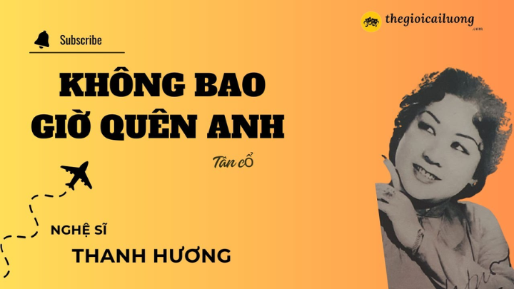 Tân cổ Không bao giờ quên anh – Thanh Hương #thegioicailuong #cailuong