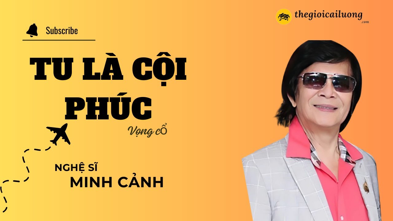 Tân cổ Tu Là Cội Phúc – Minh Cảnh #thegioicailuong #cailuong