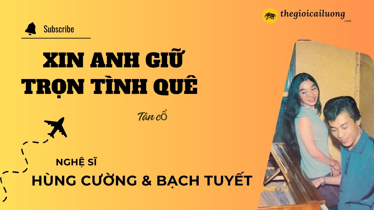 Tân cổ Xin Anh Giữ Trọn Tình Quê – Hùng Cường – Bạch Tuyết #thegioicailuong #cailuong