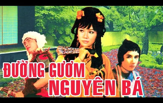 Đường Gươm Nguyên Bá (Minh Vương, Thanh Kim Huệ, Chí Tâm, Thanh Sang…) (2001) 
