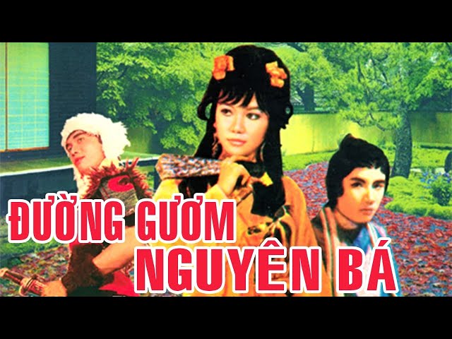 Đường Gươm Nguyên Bá (Minh Vương, Thanh Kim Huệ, Chí Tâm, Thanh Sang…) (2001) 
